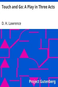 Touch and Go: A Play in Three Acts — D. H. (David Herbert) Lawrence cover