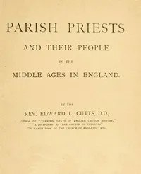Parish Priests and Their People in the Middle Ages in England — Edward Lewes Cutts cover