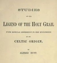 Studies on the Legend of the Holy Grail: With Especial Reference to the Hypothesis of Its Celtic Origin — Alfred Trübner Nutt cover