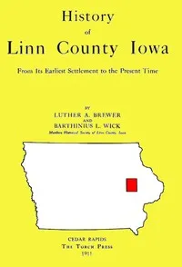 History of Linn County Iowa: From Its Earliest Settlement to the Present Time [1911] — Luther Albertus Brewer cover