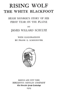 Rising Wolf, the White Blackfoot: Hugh Monroe's Story of His First Year on the Plains — James Willard Schultz cover