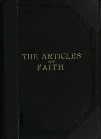 The Articles of Faith: A Series of Lectures on the Principal Doctrines of the Church of Jesus Christ of Latter-Day Saints — James E. (James Edward) Talmage cover
