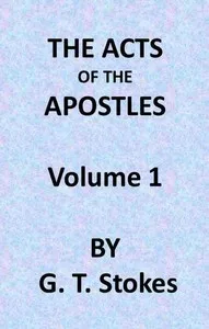 The Expositor's Bible: The Acts of the Apostles, Vol. 1 — George Thomas Stokes cover