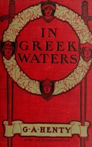 In Greek Waters: A Story of the Grecian War of Independence — G. A. (George Alfred) Henty cover