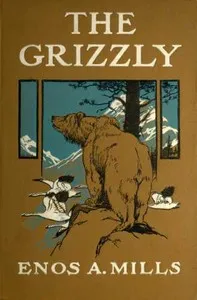 The Grizzly, Our Greatest Wild Animal — Enos A. Mills cover