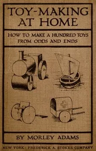 Toy-Making at Home: How to Make a Hundred Toys from Odds and Ends — Morley Adams cover