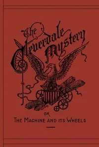 The Cleverdale Mystery; or, The Machine and Its Wheels: A Story of American Life — W. A. Wilkins cover