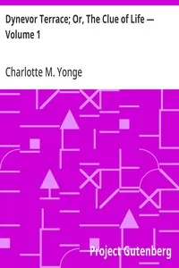 Dynevor Terrace; Or, The Clue of Life — Volume 1 — Charlotte M. (Charlotte Mary) Yonge cover
