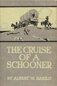 The Cruise of a Schooner — Albert W. (Albert Wadsworth) Harris cover