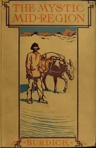 The Mystic Mid-Region: The Deserts of the Southwest — Arthur J. (Arthur Jerome) Burdick cover