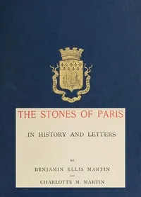 The Stones of Paris in History and Letters, Volume 2 (of 2) — Benjamin Ellis Martin cover