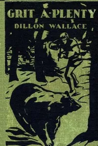 Grit A-Plenty: A Tale of the Labrador Wild — Dillon Wallace cover