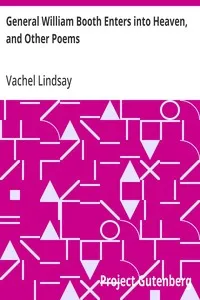General William Booth Enters into Heaven, and Other Poems — Vachel Lindsay cover