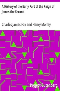 A History of the Early Part of the Reign of James the Second — Charles James Fox cover