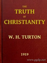 The Truth of Christianity: Being an Examination of the More Important Arguments For and Against Believing in That Religion — W. H. (William Harry) Turton cover
