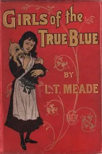 Girls of the True Blue — L. T. Meade cover