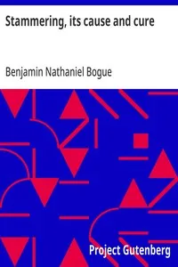 Stammering, its cause and cure — Benjamin Nathaniel Bogue cover