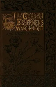The Cornish Fishermen's Watch-Night, and Other Stories — Anonymous cover