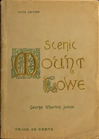 Scenic Mount Lowe and Its Wonderful Railway — George Wharton James cover