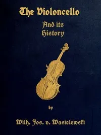 The Violoncello and Its History — Wilhelm Joseph von Wasielewski cover
