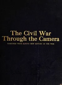 The Civil War Through the Camera — Henry W. (Henry William) Elson cover