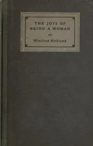 The Joys of Being a Woman, and Other Papers — Winifred Margaretta Kirkland cover