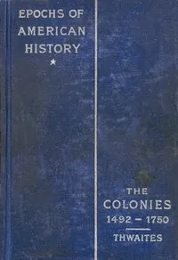 The Colonies, 1492-1750 — Reuben Gold Thwaites cover