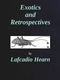 Exotics and Retrospectives — Lafcadio Hearn cover