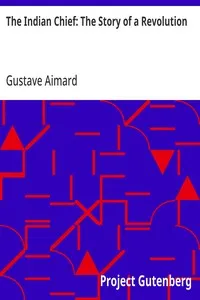 The Indian Chief: The Story of a Revolution — Gustave Aimard cover