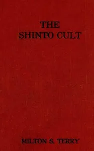 The Shinto Cult: A Christian Study of the Ancient Religion of Japan — Milton Spenser Terry cover