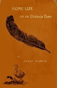 Home Life on an Ostrich Farm — Annie, Mrs. Martin cover