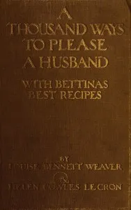 A thousand ways to please a husband with Bettina's best recipes — Louise Bennett Weaver cover