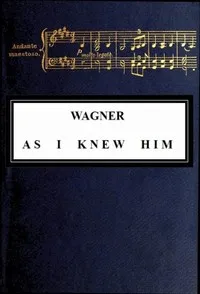 Wagner as I Knew Him — Ferdinand Praeger cover