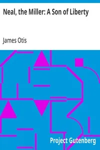 Neal, the Miller: A Son of Liberty — James Otis cover