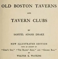 Old Boston Taverns and Tavern Clubs — Samuel Adams Drake cover