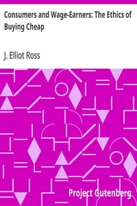 Consumers and Wage-Earners: The Ethics of Buying Cheap — J. Elliot (John Elliot) Ross cover