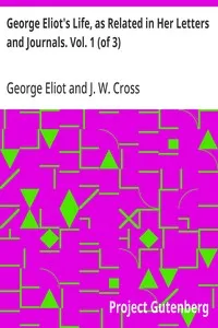 George Eliot's Life, as Related in Her Letters and Journals. Vol. 1 (of 3) — George Eliot cover