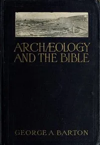 Archæology and the Bible — George A. (George Aaron) Barton cover