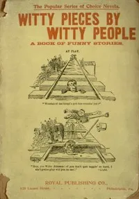 Witty Pieces by Witty People: A collection of the funniest sayings, best jokes, laughable anecdotes, mirthful stories, etc., extant — Various cover
