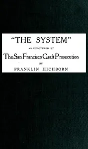 "The System," As Uncovered by the San Francisco Graft Prosecution — Franklin Hichborn cover
