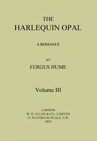 The Harlequin Opal: A Romance. Vol. 3 (of 3) — Fergus Hume cover