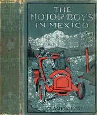 The Motor Boys in Mexico; Or, The Secret of the Buried City — Clarence Young cover