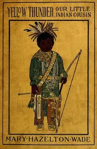 Yellow Thunder, Our Little Indian Cousin — Mary Hazelton Blanchard Wade cover