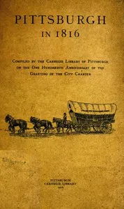 Pittsburgh in 1816: Compiled by the Carnegie Library of Pittsburgh on the One Hundredth Anniversary of the Granting of the City Charter — Anonymous cover