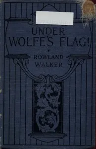 Under Wolfe's Flag; or, The Fight for the Canadas — Rowland Walker cover