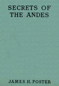 Secrets of the Andes — James H. Foster cover