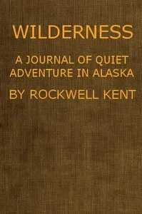 Wilderness, A Journal of Quiet Adventure in Alaska — Rockwell Kent cover