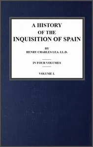 A History of the Inquisition of Spain; vol. 1 — Henry Charles Lea cover