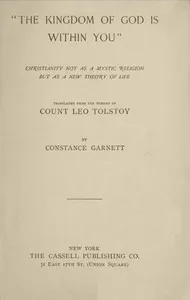 "The Kingdom of God Is Within You": Christianity Not as a Mystic Religion but as a New Theory of Life — Leo, graf Tolstoy cover