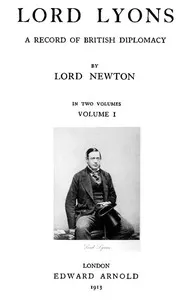 Lord Lyons: A Record of British Diplomacy, Vol. 1 of 2 — Thomas Wodehouse Legh, Baron Newton cover
